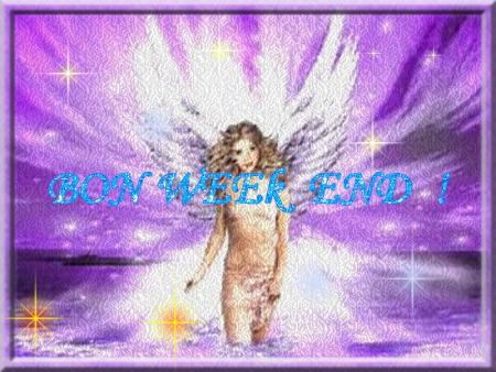 BON WEEk  END A TOUS !